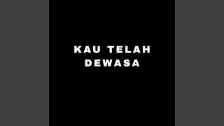 KAU TELAH DEWASA