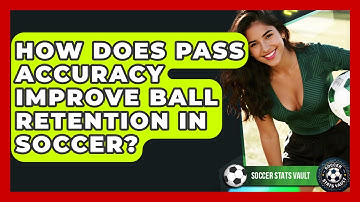 How Does Pass Accuracy Improve Ball Retention In Soccer? - Soccer Stats Vault