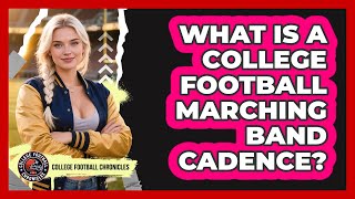 What Is A College Football Marching Band Cadence? - College Football Chronicles