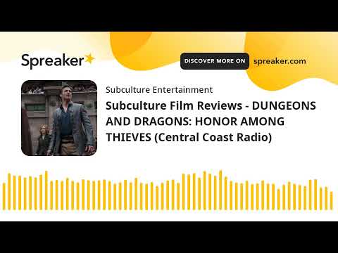 Subculture Film Reviews - DUNGEONS AND DRAGONS: HONOR AMONG THIEVES (Central Coast Radio)