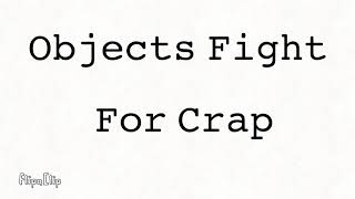 Objects Fight For Crap Intro