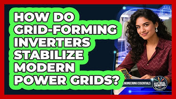 How Do Grid-forming Inverters Stabilize Modern Power Grids? - Electrical Engineering Essentials