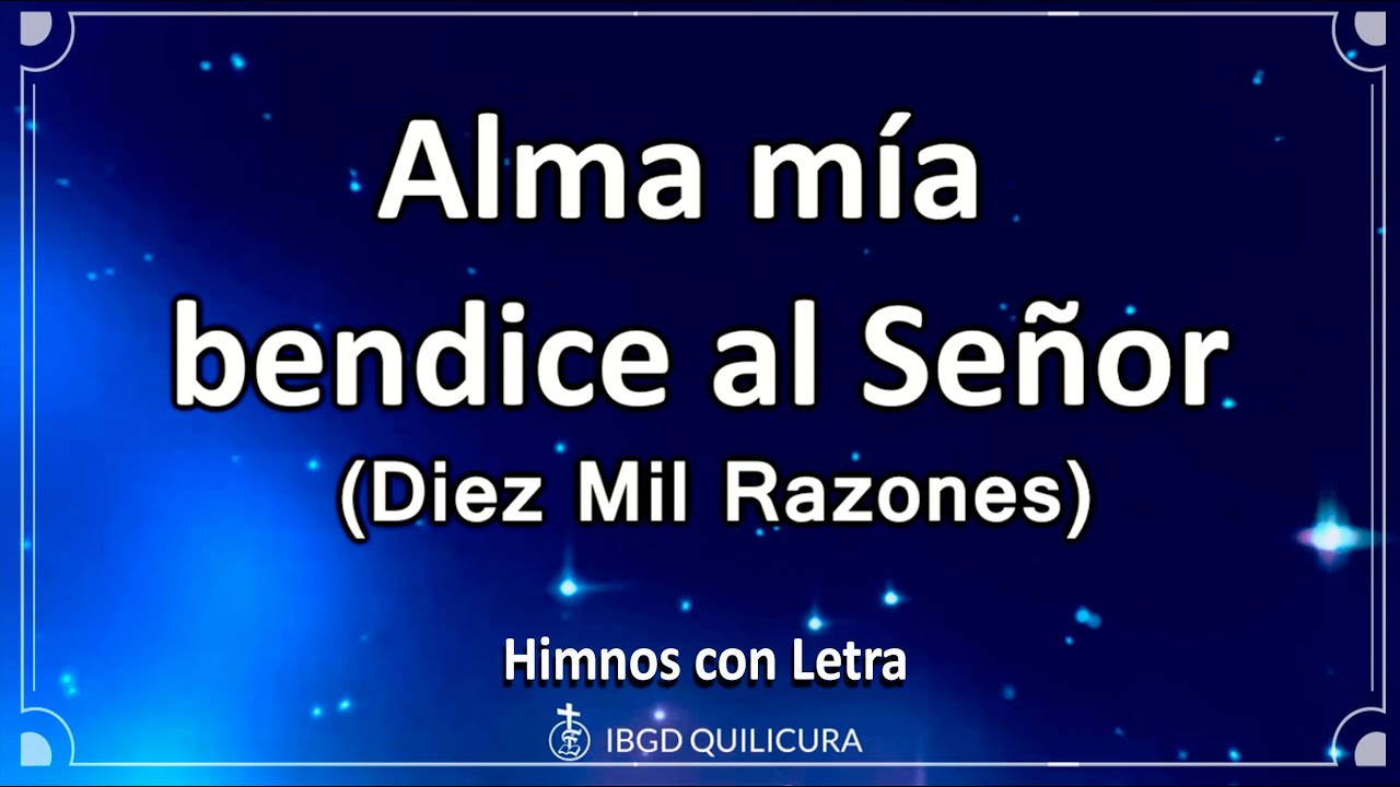 Bendice, alma mía, al Señor y todo mi ser a su santo nombre. Bendice, alma  mía, al Señor, no te olvides de sus fa…