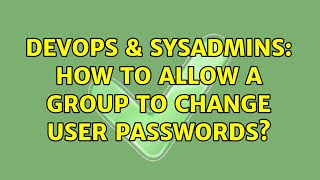 DevOps & SysAdmins: How to allow a group to change user passwords? (3 Solutions!!)