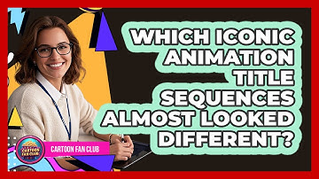 Which Iconic Animation Title Sequences Almost Looked Different? - Cartoon Fan Club