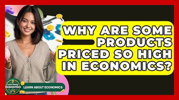 Why Are Some Products Priced So High In Economics? - Learn About Economics