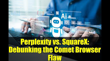 Perplexity vs. SquareX: Debunking the Comet Browser Flaw