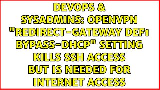 OpenVPN 'redirect-gateway def1 bypass-dhcp' setting kills SSH access but is needed for internet...