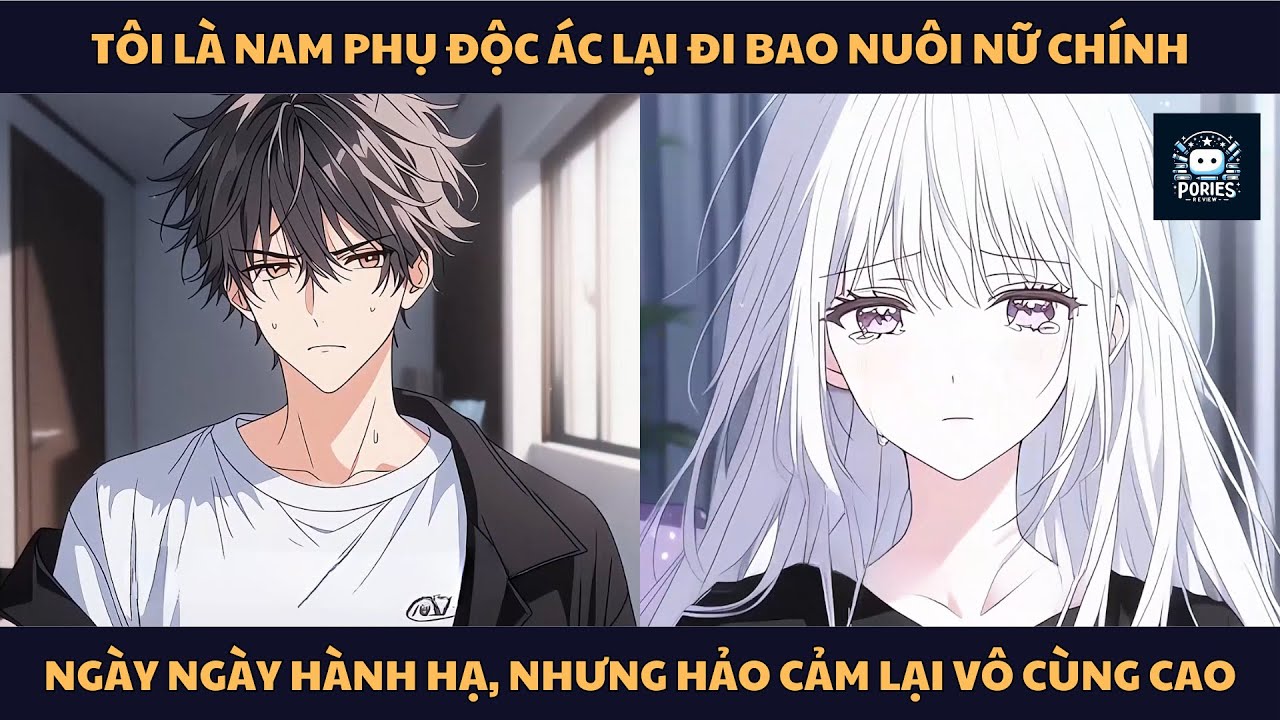 [FULL]TÔI LÀ NAM PHỤ ĐỘC ÁC LẠI ĐI BAO NUÔI NỮ CHÍNH, NGÀY NGÀY HÀNH HẠ, NHƯNG HẢO CẢM LẠI CAO VÔ LÝ