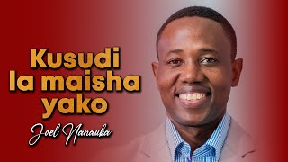 JOEL NANAUKA: JE, UNAJUA KUSUDI LA MAISHA YAKO?