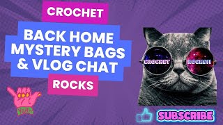 Back Home Again More Mystery Bags & Vlog Chat #vlog | Crochet Rocks