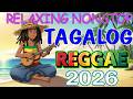 RELAXING TAGALOG REGGAE 2026 🌴 OPM CHILL NONSTOP PLAYLIST