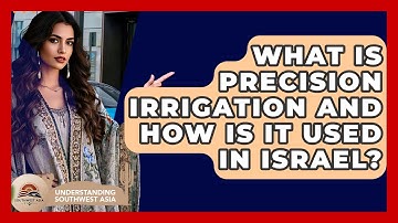 What Is Precision Irrigation And How Is It Used In Israel? - Understanding Southwest Asia