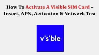 How To Activate A Visible SIM Card – Insert, APN, Activation & Network Test