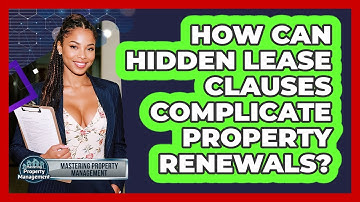 How Can Hidden Lease Clauses Complicate Property Renewals? - Mastering Property Management