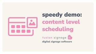 Content Level Scheduling – Fusion Signage Speedy Demo