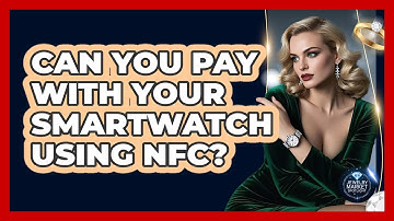 Can You Pay With Your Smartwatch Using NFC? - Jewelry Market Spotlight