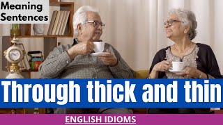 Through thick and thin | Meaning of and sentences with this idiom | TELW | Speak Naturally