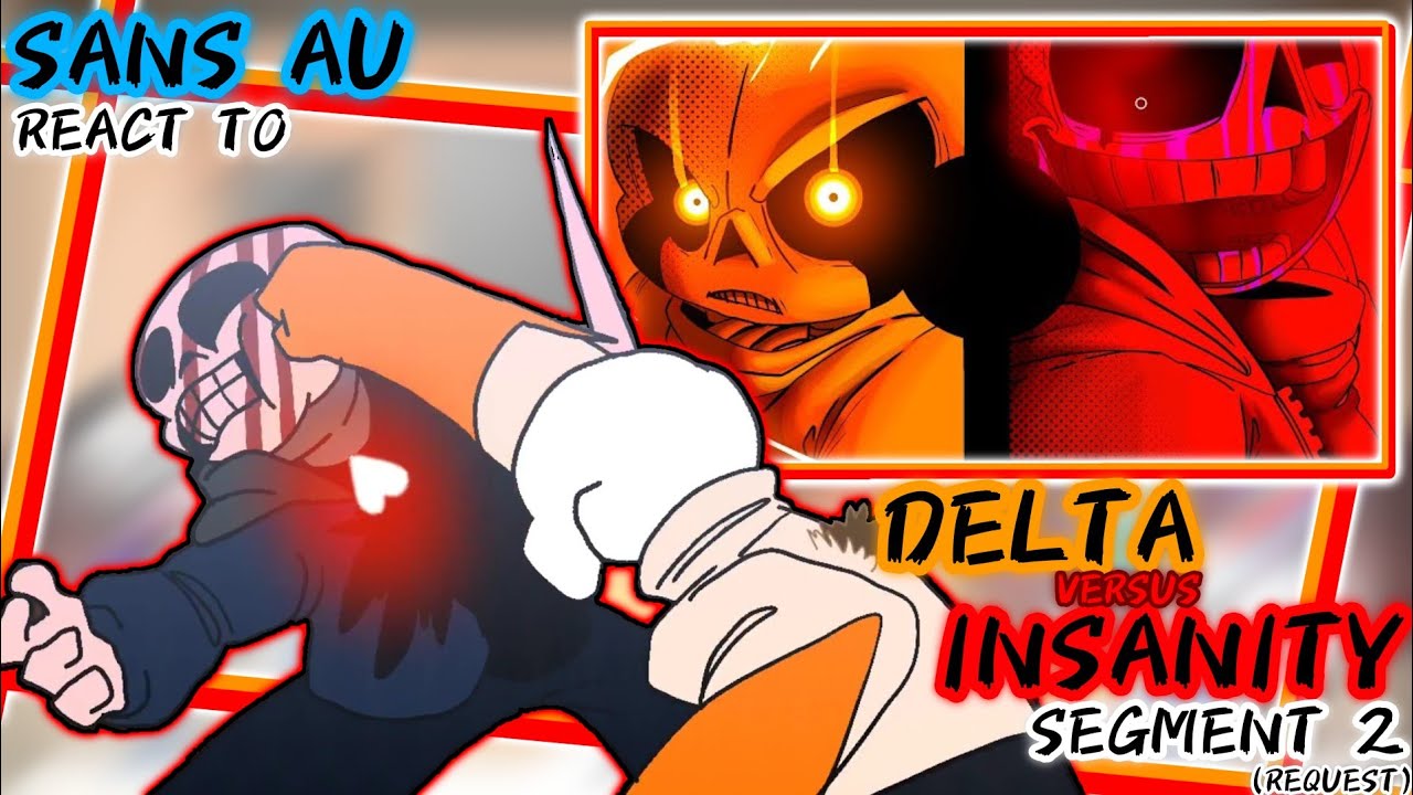 SANS AU REACT TO DELTA!SANS VS INSANITY!SANS [SEGMENT 2] (REQUEST ...