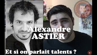 Et Si On Parlait Talents Alexandre Astier