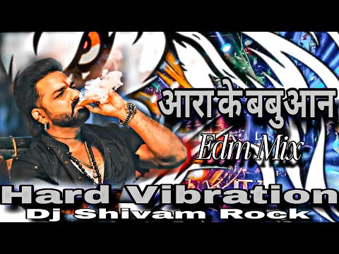 Aara Ke Babuaan Dj Song #Pawan Singh New Song Dj New Bhojpuri Dj Song Babuaan Aara Ke Hard Bass Mix