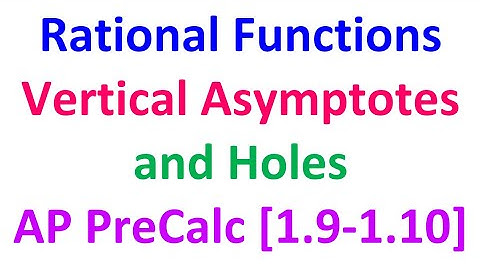 1.9/10A - Rational Functions (Vertical Asymptotes and Holes)