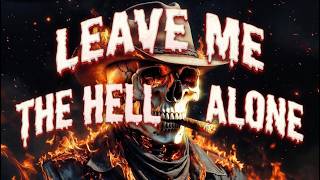 Leave Me The Hell Alone Savage Dirty Outlaw Country Rap Anthem Lyrical Music Video