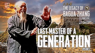 Last Master of a Generation - Li Ziming Ep.3 - Legacy of Bagua Zhang Part 5
