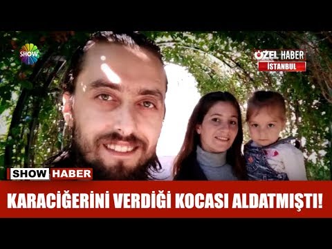 Karaciğerini verdiği kocası aldatmıştı!