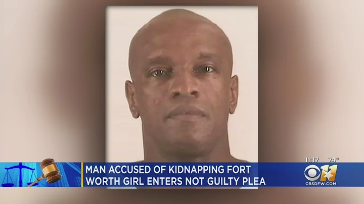 Man Accused Of Kidnapping Fort Worth Girl Enter Not Guilty Plea