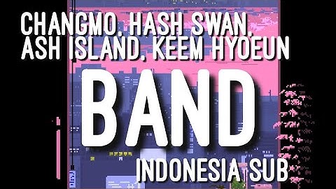 CHANGMO, HASH SWAN, ASH ISLAND, KEEM HYO EUN - BAND INDO SUB