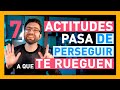 7 ACTITUDES (PASA DE PERSEGUIR A QUE RUEGUEN POR TI)