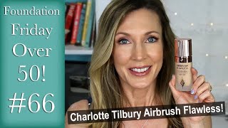 Foundation Friday Over 50 | Charlotte Tilbury Airbrush Flawless!