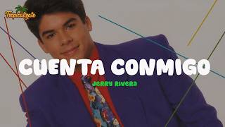 Jerry Rivera - Cuenta Conmigo (Letra)