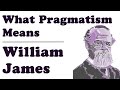 What Pragmatism Means - William James