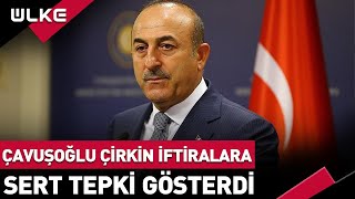 Çavuşoğlu'ndan Çirkin İftiralara Net Cevap!