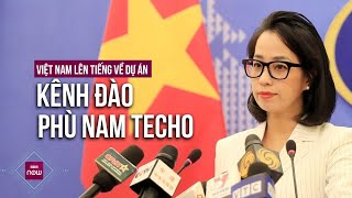 Việt Nam lên tiếng về dự án kênh đào Phù Nam Techo | VTC Now