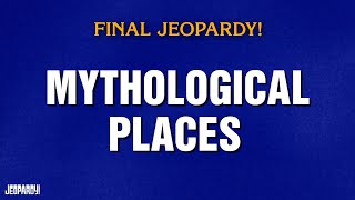 Mythological Places Final Jeopardy Jeopardy