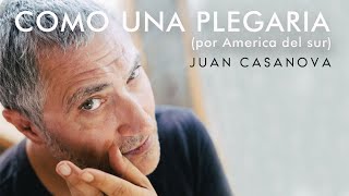 Juan Casanova ft Luciano Supervielle - Como una Plegaria (por América del Sur)