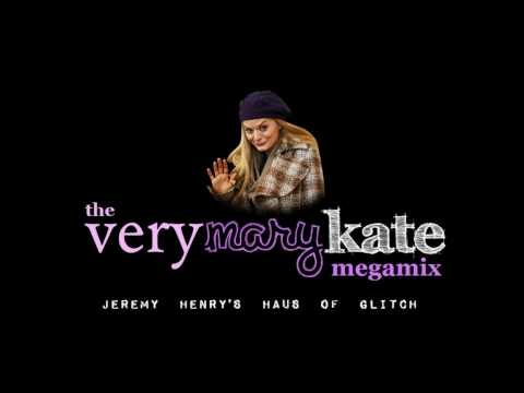 The Very Mary Kate Megamix - Jeremy Henry's Haus o...