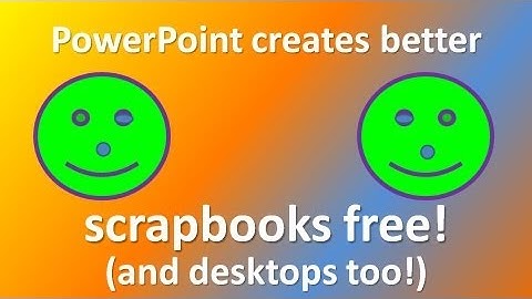 Making scrapbooks and desktops with PowerPoint (part 1)