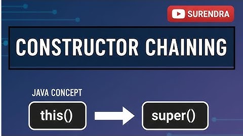 Constructor Chaining Made Simple | this() & super()  by Surendra