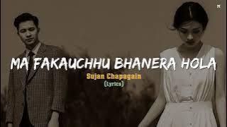 Gala Pukka - Sujan Chapagain (Lyrics) || Ma Fakauchu Bhanera Hola