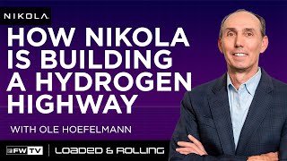 How Nikola is building a Hydrogen Highway with Ole Hoefelmann | Loaded and Rolling