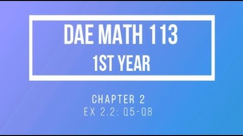 DAE Math 113, Ch 2, Ex 2.2, Q 5,6,7,8