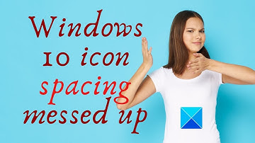 Windows desktop icon spacing changed and messed up