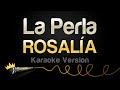 ROSALÍA La Perla Karaoke Version