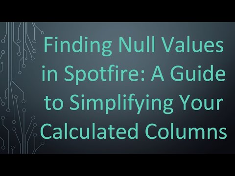 Finding Null Values in Spotfire: A Guide to Simplifying Your Calculated Columns