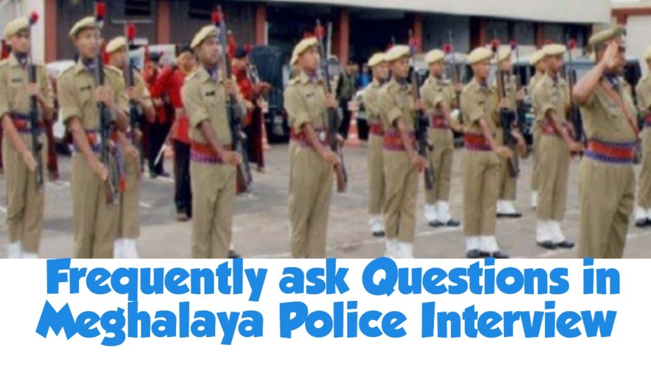 Frequently asked questions in Meghalaya Police Personal Interview 