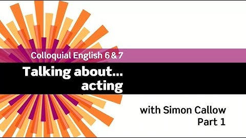 English File 3rdE - Upper-Intermediate - Colloquial English 6&7 - The Interview: Simon Callow Part 1